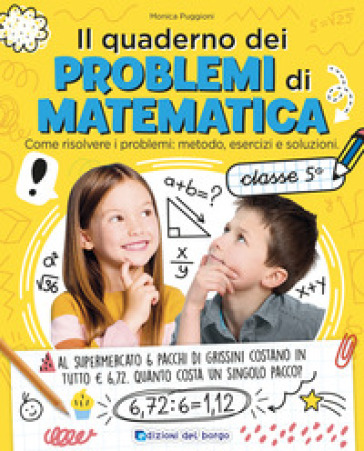 Il quaderno dei problemi di matematica. Come risolvere i problemi: metodo, esercizi e soluzioni. Classe 5ª