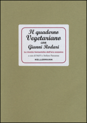 Il quaderno vegetariano con Gianni Rodari. Le ricette fantastiche dell era ecozoica