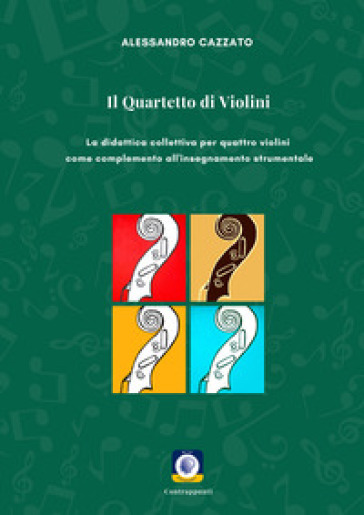 Il quartetto di violini. La didattica collettiva per quattro violini come complemento all'insegnamento strumentale
