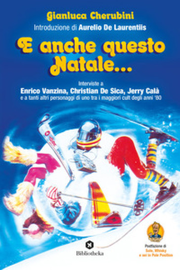 E anche questo Natale... Interviste a Enrico Vanzina, Christian De Sica, Jerry Calà e a tanti altri personaggi di uno tra i maggiori cult degli anni '80