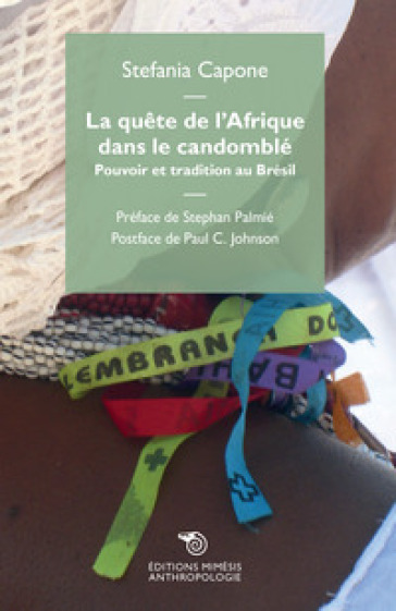 La quete de l'Afrique dans le candomblé. Pouvoir et tradition au Brésil