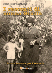 I racconti di nonna Giulia (storie toscane per Facebook)