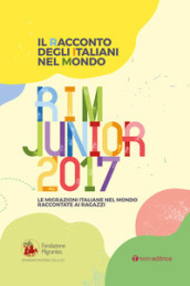 Il racconto degli italiani nel mondo. RIM Junior 2017. Le migrazioni italiane nel mondo raccontate ai ragazzi