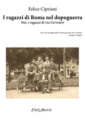 I ragazzi di Roma nel dopoguerra - Noi, i ragazzi di via Cerveteri