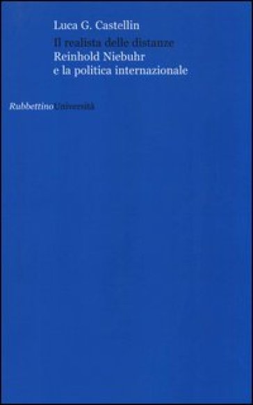 Il realista delle distanze. Reinhold Niebuhr e la politica internazionale