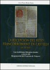 La recepcion del rito francorromano en Castilla (ss. XI-XII). Las tradiciones liturgicas locales a través del Responsorial del Proprium de Tempore