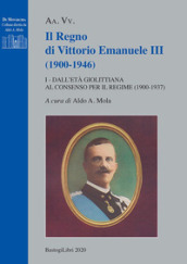 Il regno di Vittorio Emanuele III (1900-1946). 1: Dall età giolittiana al consenso per il regime (1900-1937)