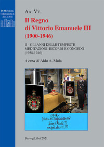 Il regno di Vittorio Emanuele III (1900-1946). Vol. 2: Gli anni delle tempeste. Meditazioni, ricordi e congedo (1938-1946)