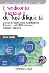 Il rendiconto finanziario dei flussi di liquidità. Guida all analisi e alla pianificazione finanziaria delle PMI attraverso i flussi di liquidità