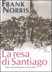 La resa di Santiago e altri racconti di guerra e di frontiera