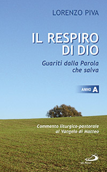 Il respiro di Dio. Guariti dalla parola che salva. Commento liturgico-pastorale al Vangelo di Matteo. Anno A