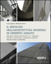 Il restauro dell architettura moderna in cemento armato. Alterazione e dissesto delle strutture in c.a. Diagnostica. Interventi di manutenzione e adeguamento...
