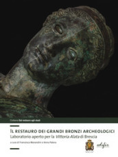 Il restauro dei grandi bronzi archeologici. Laboratorio aperto per la Vittoria Alata di Brescia