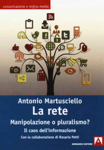La rete. Manipolazioni o pluralismo? Il caos dell'informazione