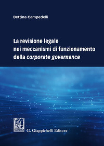La revisione legale nei meccanismi di funzionamento della corporate governance