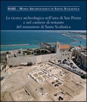 La ricerca archeologica nell area di San Pietro e nel cantiere di restauro del monastero di Santa Scolastica. Ediz. a colori