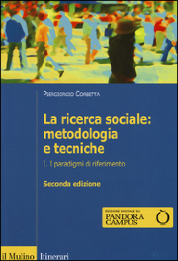 La ricerca sociale: metodologia e tecniche. 1.I paradigmi di riferimento
