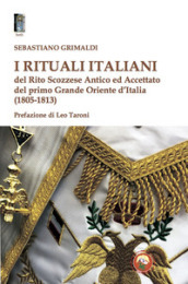 I rituali italiani del Rito Scozzese Antico ed Accettato del primo Grande Oriente d Italia (1805-1813)
