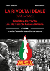 La rivolta ideale 1993-1995. Nascita e tramonto del Movimento Sociale Italiano. 1: Le radici, l identità e l opposizione al sistema
