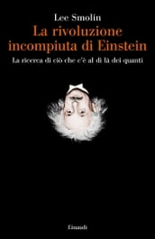 La rivoluzione incompiuta di Einstein