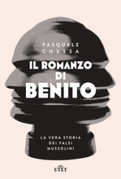 Il romanzo di Benito. La vera storia dei falsi Mussolini