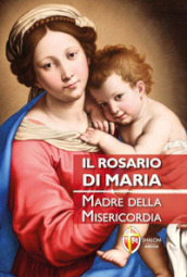 Il rosario di Maria. Madre della Misericordia