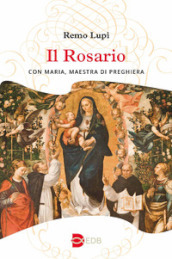 Il rosario. Con Maria, maestra di preghiera