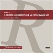 Il rudere. Ricostruzione vs conservazione? Report. Ediz. italiana e inglese. 2.