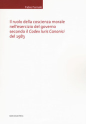 Il ruolo della coscienza morale nell esercizio del governo secondo il «Codex Iuris Canonici» del 1983