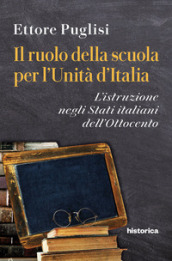 Il ruolo della scuola per l Unità d Italia. L istruzione negli Stati italiani dell Ottocento
