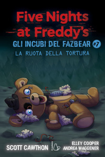 La ruota della tortura. Gli incubi del Fazbear. Five nights at Freddy's. Vol. 7