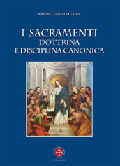 I sacramenti. Dottrina e disciplina canonica. Nuova ediz.