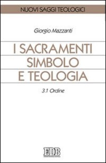I sacramenti simbolo e teologia. 3/1: Ordine