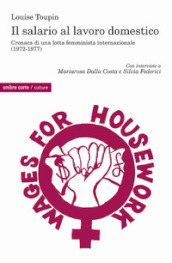 Il salario al lavoro domestico. Cronaca di una lotta femminista internazionale (1972-1977)