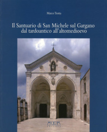 Il santuario di San Michele sul Gargano dal tardoantico all'altomedioevo