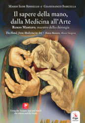 Il sapere della mano, dalla medicina all arte. Renzo Mantero, maestro della chirurgia. Ediz. italiana e inglese. Con QR code