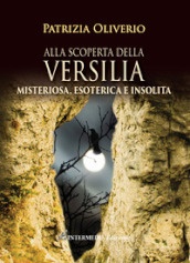 Alla scoperta della Versilia. Misteriosa, esoterica e insolita
