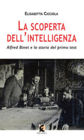 La scoperta dell intelligenza. Alfred Binet e la storia del primo test