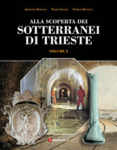 Alla scoperta dei sotterranei di Trieste. 2.