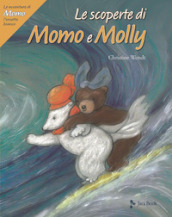 Le scoperte di Momo e Molly. Le avventure di Momo, l orsetto bianco. Ediz. a colori