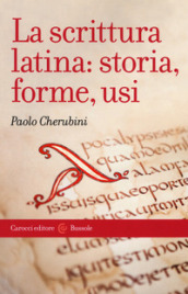 La scrittura latina: storia, forme, usi