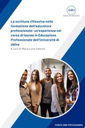 La scrittura riflessiva nella formazione dell educatore professionale: un esperienza nel corso di laurea in Educazione Professionale dell Università di Udine
