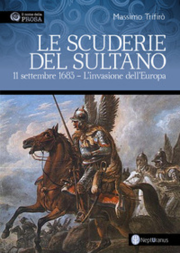 Le scuderie del sultano. 11 settembre 1683. L'invasione dell'Europa