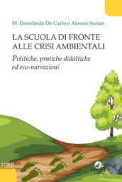 La scuola di fronte alle crisi ambientali. Politiche, pratiche didattiche ed eco-narrazioni