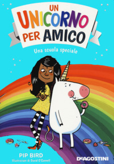 Una scuola speciale. Un unicorno per amico. Nuova ediz.