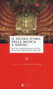 Il secolo d oro della musica a Napoli. Per un canone della Scuola musicale napoletana del  700. Vol. 3