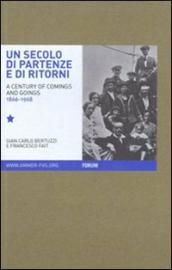 Un secolo di partenze e di ritorni. L emigrazione dal Friuli Venezia Giulia verso l estero (1866-1968). Ediz. italiana e inglese