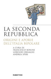 La seconda repubblica. Origini e aporie dell Italia bipolare