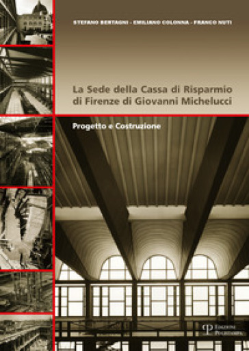 La sede della Cassa di Risparmio di Firenze di Giovanni Michelucci. Progetto e costruzione