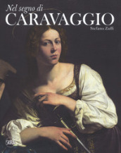 Nel segno di Caravaggio. Ediz. illustrata